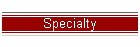 Specialty